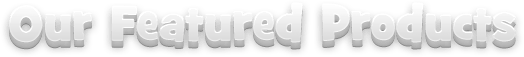 Our Featured Products